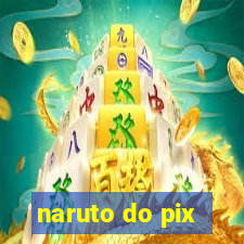 naruto do pix